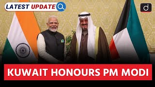 PM Modi Receives Kuwait's Highest Honour | PM Modi | Latest Update | Drishti IAS English