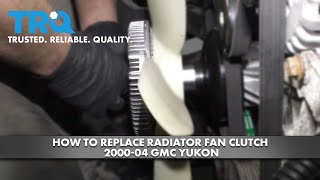 How to Replace Radiator Fan Clutch 2000-04 GMC Yukon