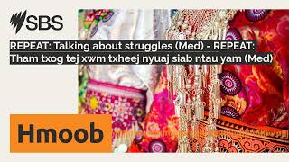 REPEAT: Talking about struggles (Med) - REPEAT: Tham txog tej xwm txheej nyuaj siab ntau yam...