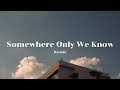 Keane | Somewhere Only We Know | Lyrics