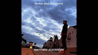 Matthew Alexander - Motion(feat. Fat Kevin)