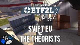 ETF2L S32 W6: SVIFT vs. The Theorists