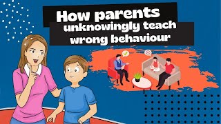 How Parents Unknowingly Teach Their Kids Bad Behaviour (Common Parenting Mistakes)