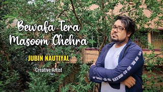 Bewafa Tera Masoom Chehra (Karaoke Cover) | Rochak Kohli | Jubin Nautiyal | Piyush | Creative Artist