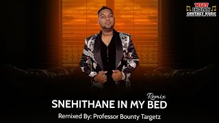 Snehithane X In My Bed Remix [Professor Bounty Targetz]