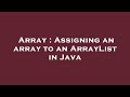 Array : Assigning an array to an ArrayList in Java