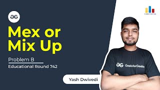 Problem B | Mex or MixUp | Codeforces Round 742 | Yash Dwivedi | Code Era
