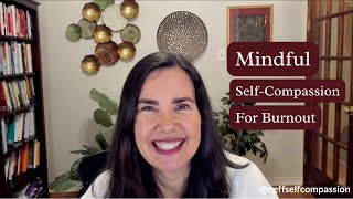 Mindful Self-Compassion for Burnout