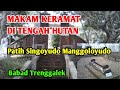 MAKAM KERAMAT DITENGAH Hutan Trenggalek PATIH SINGOYUDO MANGGOLOYUDO