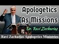 Doing Apologetics As Missions || Dr. Ravi Zacharias || Ravi Zacharias Apologetics Ministries