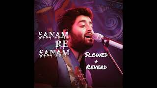 Sanam Re Sanam Re Tu Mera Sanam Hua Re Full Song slowed+ reverd (Lyrics) - Arijit Singh | Lyrics