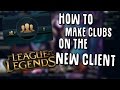 How to make a Club on The new Client | League of Legends