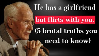He Has a Girlfriend But Flirts With You? (5 Brutal Truths You Need to Hear) - Carl Jung