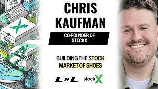 Chris Kaufman, Co-Founder of StockX, on creating a new market for sneakers, collectibles, \u0026 more!