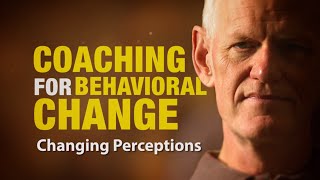 Changing Perceptions: Coaching For Behavioral Change