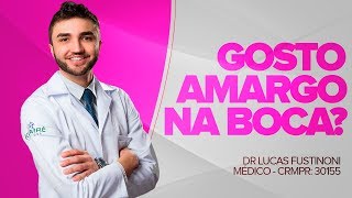 GOSTO AMARGO NA BOCA, O que pode ser? - Dr Lucas Fustinoni - Médico - CRMPR 30155