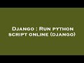 Django : Run python script online (django)