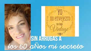 Con 60 años y sin arrugas ¡¡¡ mi secreto!!