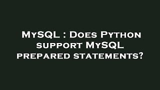 MySQL : Does Python support MySQL prepared statements?