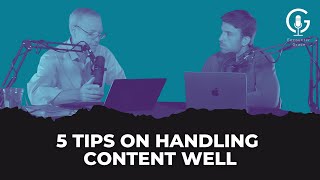 Ep. 147 - 5 Tips on Handling Content Well