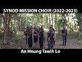 Synod Mission Choir - An Hnung Tawlh Lo (Official Music Video)