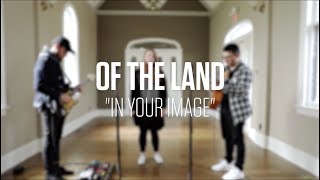 In Your Image (Acoustic) // Of The Land