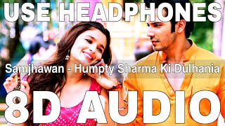 Samjhawan (8D Audio) || Humpty Sharma Ki Dulhania || Arijit Singh || Varun Dhawan, Alia Bhatt