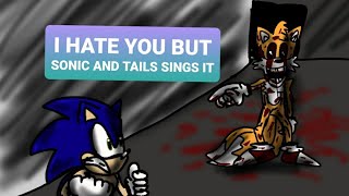 I HATE YOU BUT SONIC AND TAILS SINGS IT