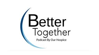 Better Together Ep. 31 - After a Loss: What Families Can Expect from the Funeral Home