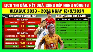 Lịch Thi Đấu, Kết Quả, Bảng Xếp Hạng Vòng 18 V.League 2023 - 2024 Ngày 13/5 | CAHN ĐẠI THẮNG