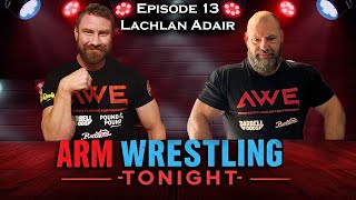 Arm Wrestling Tonight! Episode 13 Lachlan Adair