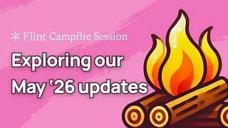 Campfire Session — Exploring our May '26 Updates
