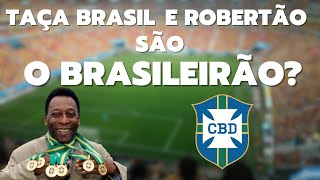 TAÇA BRASIL E ROBERTÃO = CAMPEONATO BRASILEIRO? A História do Brasileirão - #00