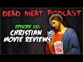 Christian Movie Reviews (Dead Meat Podcast #132)