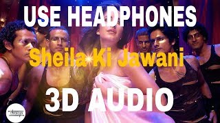 Sheila Ki Jawani-3D AUDIO ||Akshay Kumar &Katrina Kaif  || UNKNOWN ( Virtual 3D Audio)|| 2019