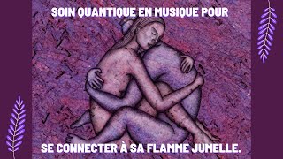 Soin quantique en musique pour se connecter à sa flamme jumelle