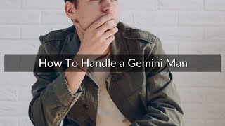 How To Handle a Gemini Man - 8 Great Tips!