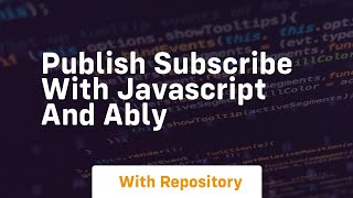 Publish subscribe with javascript and ably