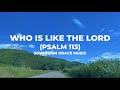 Who is Like the Lord (Psalm 113) Lyric Video • Sovereign Grace Music