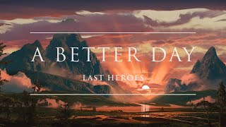 Last Heroes - A Better Day | Ophelia Records