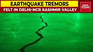 Earthquake Tremors In Delhi-NCR, Across Jammu & Kashmir Valley | Breaking News | India Today