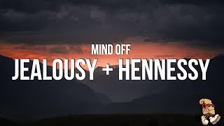 Mind Off - Jealousy + Hennessy (Lyrics)