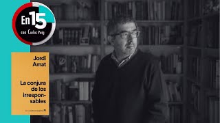 Jordi Amat, autor de “La conjura de los irresponsables” | En 15