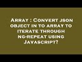 Array : Convert json object in to array to iterate through ng-repeat using Javascript?