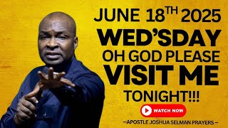[18th June, 2025] OH God VISIT Me Midnight Prophetic & Warfare Prayer Session| Apostle Joshua Selman