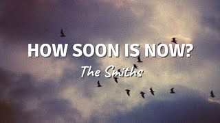 HOW SOON IS NOW? by The Smiths (Lyric Video)