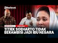 Titiek Soeharto Tidak Berambisi Jadi Ibu Negara