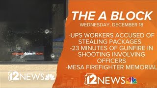 The A Block: UPS package thefts, 23 minute gun battle and Mesa firefighter memorial