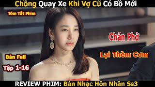 Review Phim: Chồng Chán Phở Quay Xe Đòi Cơm | Bản Nhạc Hôn Nhân Ss3 | Yêu (Kết Hôn Và Ly Dị) | Full