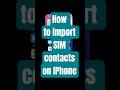 How to import SIM contacts on IPhone